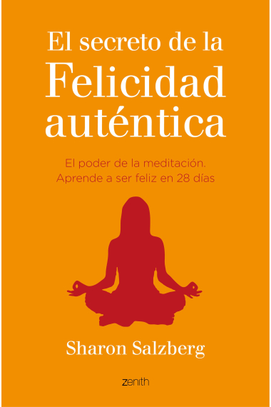 El secreto de la felicidad auténtica.El poder de la meditación.Aprende a ser feliz en 28 días.