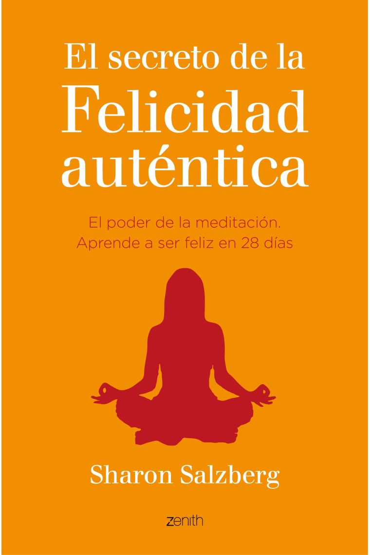 El secreto de la felicidad auténtica.El poder de la meditación.Aprende a ser feliz en 28 días.