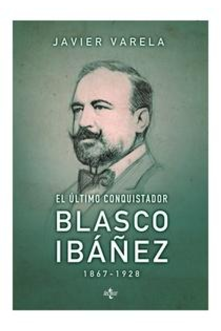 El último conquistador. Blasco Ibáñez, 1867-1928