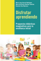 Disfrutar aprendiendo. Propuestas didácticas imaginativas para la enseñanza inicial