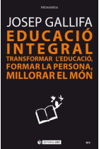 Educació integral. Transformar l'educació, formar la persona, millorar el món