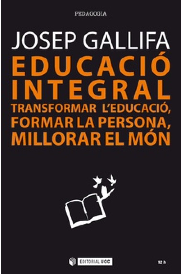 Educació integral. Transformar l'educació, formar la persona, millorar el món