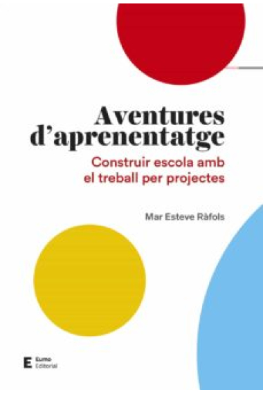 Aventures d'aprenentatge. Construir escola amb el treball per projectes