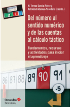 Del número al sentido numérico y de las cuentas al cálculo táctico. Fundamentos, recursos y actividades para inicial el aprendizaje