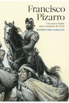 Francisco Pizarro. Una nueva visión de la conquista del Perú