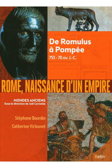 Rome, naissance d'un empire: De Romulus à Pompée, 753-70 av. J.-C.