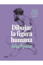 Dibujar la figura humana. Una guía completa para dibujar el cuerpo humano