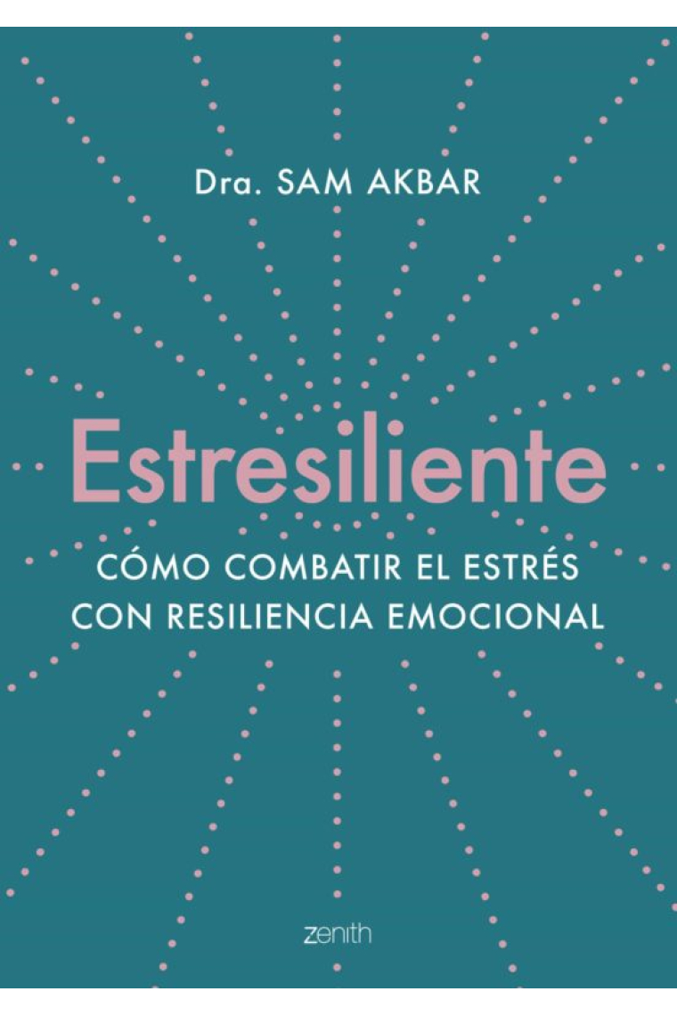 Estresiliente Cómo combatir el estrés con resiliencia emocional