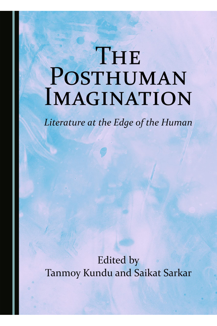 The Posthuman Imagination: Literature at the Edge of the Human