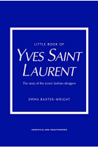 Little Book of Yves Saint Laurent: The Story of the Iconic Fashion House (Little Books of Fashion)