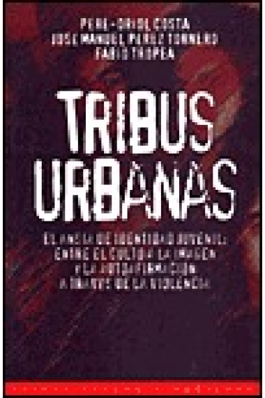 Tribus urbanas el ansia de identidad juvenil: entre el culto a la imagen y la autoafirmación a través de la violencia