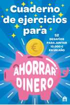 Cuaderno de ejercicios para ahorra dinero. 52 desafíos para juntar 10.000 € en un año.