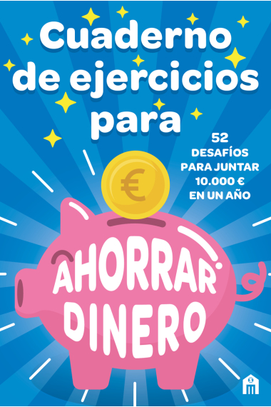 Cuaderno de ejercicios para ahorra dinero. 52 desafíos para juntar 10.000 € en un año.