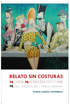 Relato sin costuras movida madrileña (1977-1988). Moda, tendencias y tribus urbanas