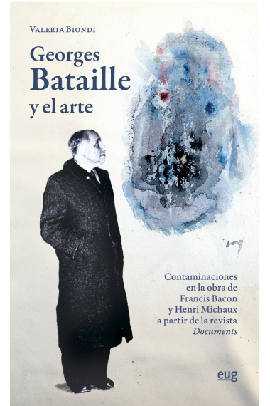 Georges Bataille y el arte: contaminaciones en la obra de Francis Bacon y Henri Michaux a partir de la revista Documents