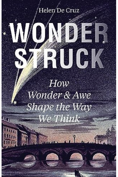 Wonderstruck: How Wonder and Awe Shape the Way We Think