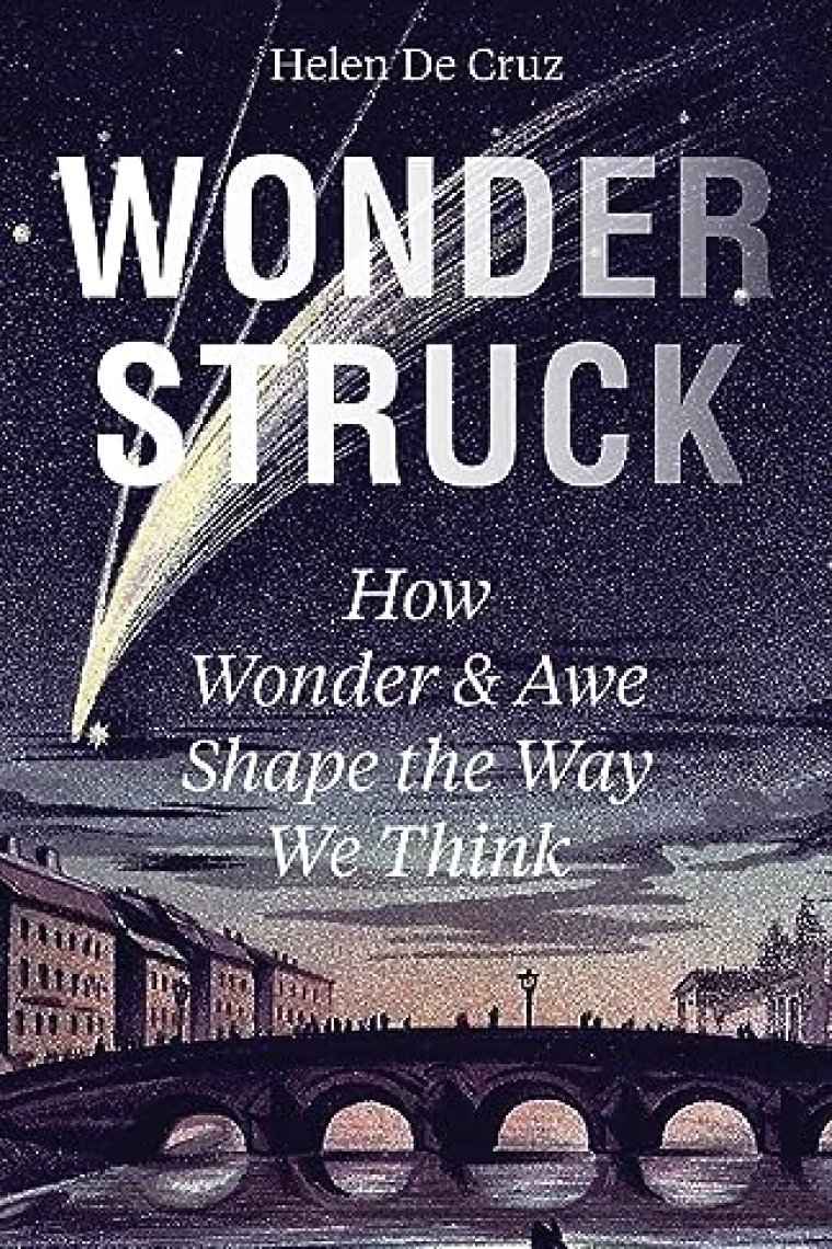 Wonderstruck: How Wonder and Awe Shape the Way We Think