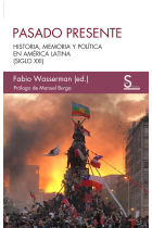 Pasado Presente. Historia, memoria y política en América Latina (siglo XXI)