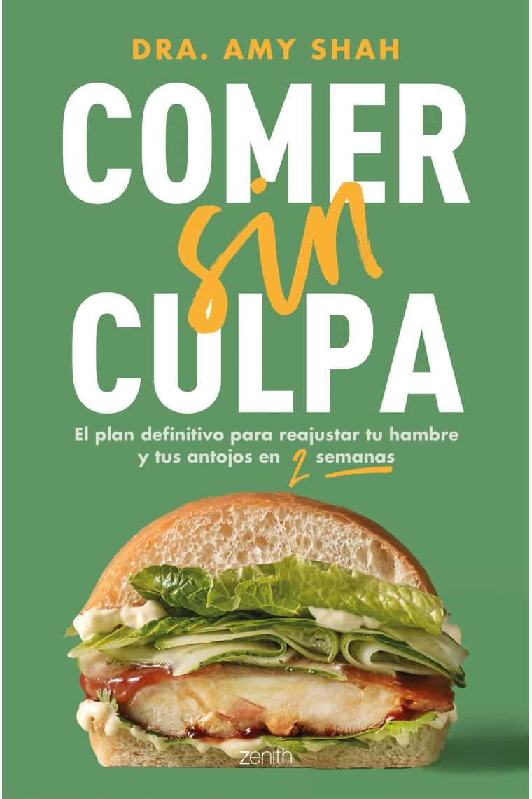 Comer sin culpa. El plan definitivo para reajustar tu hambre y tus antojos en dos semanas