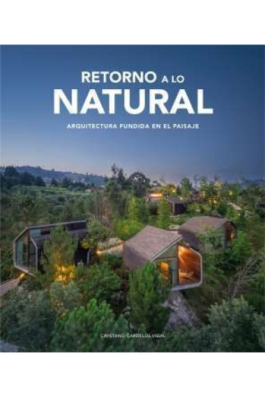 Retorno a lo natural. Arquitectura fundida en el paisaje