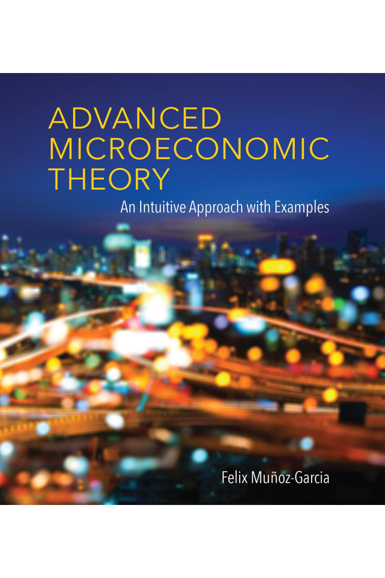 Advanced Microeconomic Theory: An Intuitive Approach with Examples (The MIT Press)