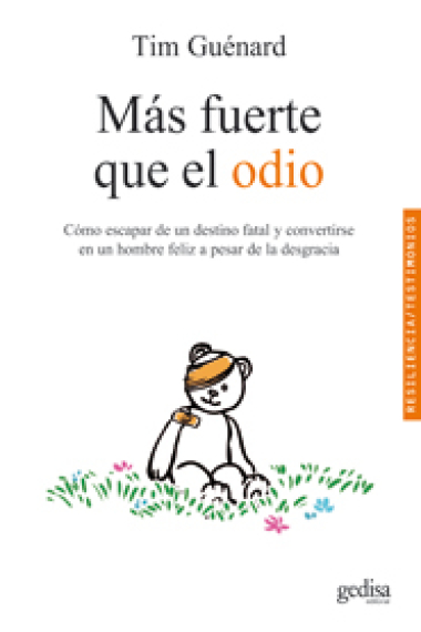 Más fuerte que el odio. Cómo escapar de un destino fatal y convertirse en un hombre feliz a pesar de la desgracia