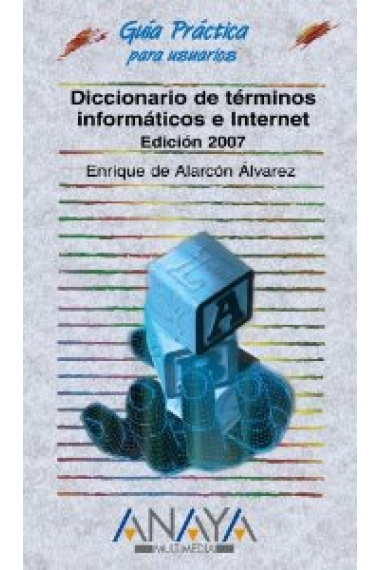 Diccionario de términos informáticos e internet. Edición 2007