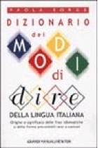 Dizionario dei modi di dire della lingua italiana. Origine e significato delle frasi idiomatiche e delle forme proverbiali rare e comuni