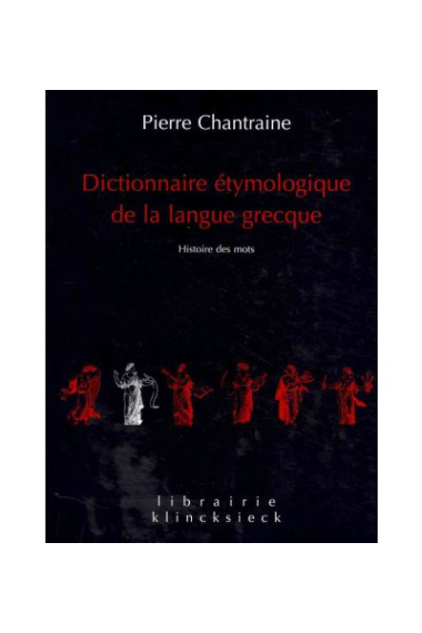 Dictionnaire étymologique de la langue grecque: Histoire des mots