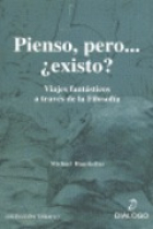 Pienso, pero...¿existo? (Viajes fantásticos a través de la filosofía)