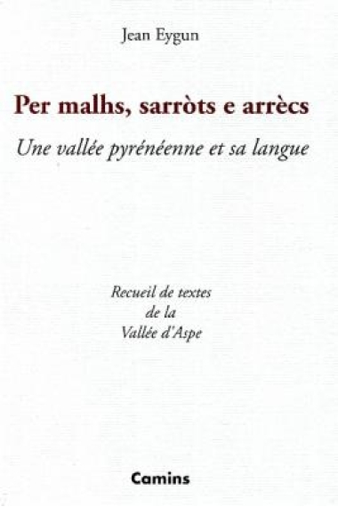 Per malhs, sarròts e arrècs. Une vallée pyrénéenne et sa langue (Recueil de textes de la Vallée d'Aspe)