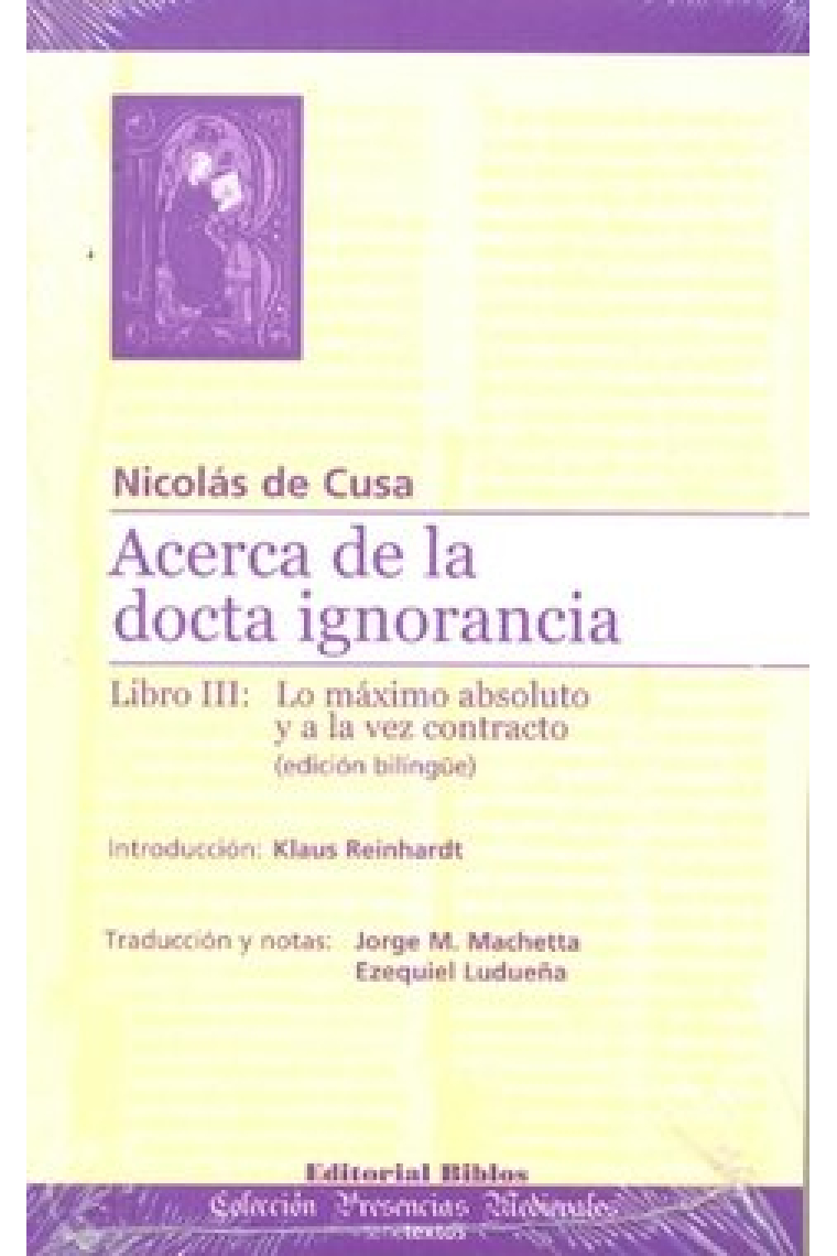 Acerca de la docta ignorancia, Libro III: Lo máximo absoluto y a la vez contracto (Edición bilingüe)