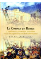 La corona en llamas. Conflictos económicos y sociales en las Independencias Iberoamericanas