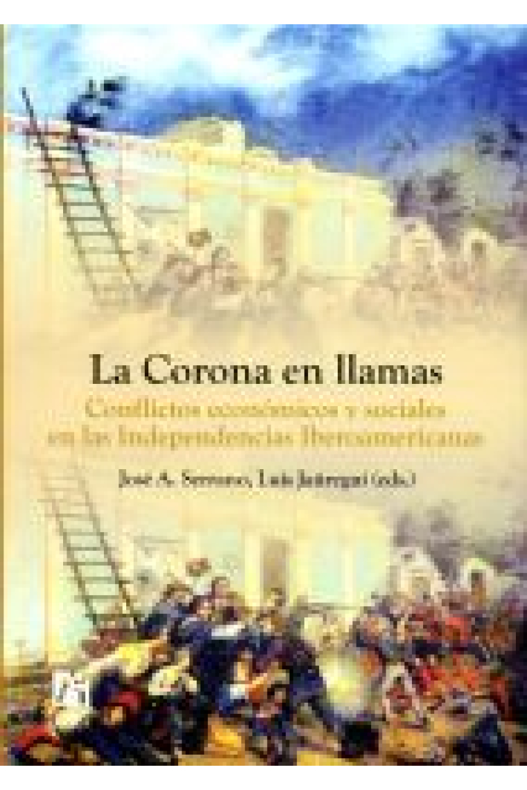 La corona en llamas. Conflictos económicos y sociales en las Independencias Iberoamericanas