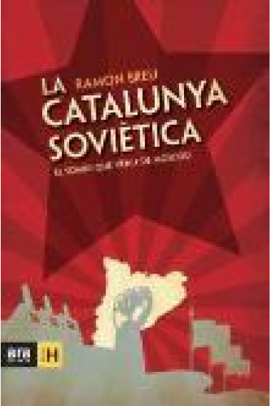 La Catalunya soviètica. El somni que venia de Moscou