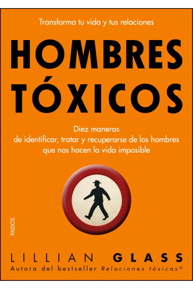 Hombres tóxicos : Diez maneras de identificar, tratar y recuperarse de los hombres que nos hacen la vida imposible