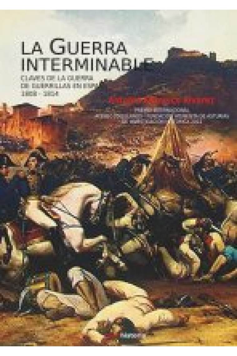 La Guerra interminable. Claves de la guerra de guerrillas en España (1808-1814)