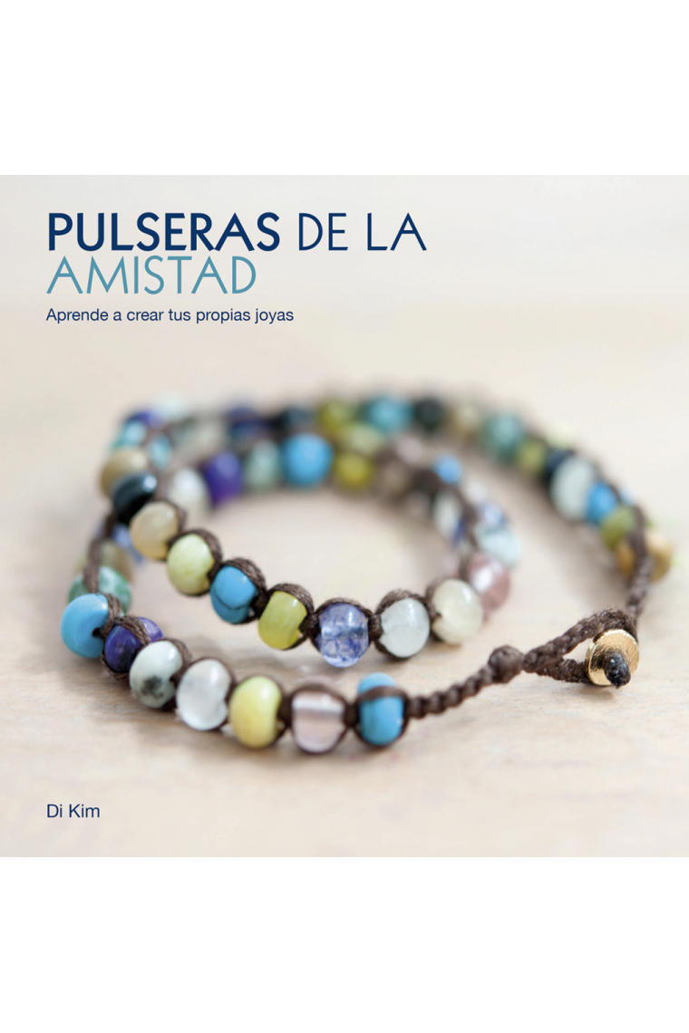 Pulseras de la amistad. Aprende a crear tus propias joyas