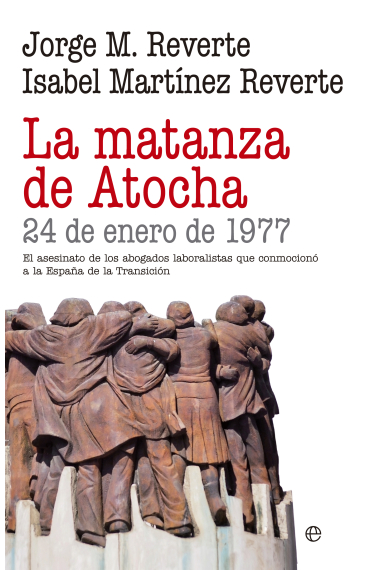 Matanza de Atocha. 24 de enero de 1977. El asesinato de los abogados laboralistas que conmocionó a la España de la transición