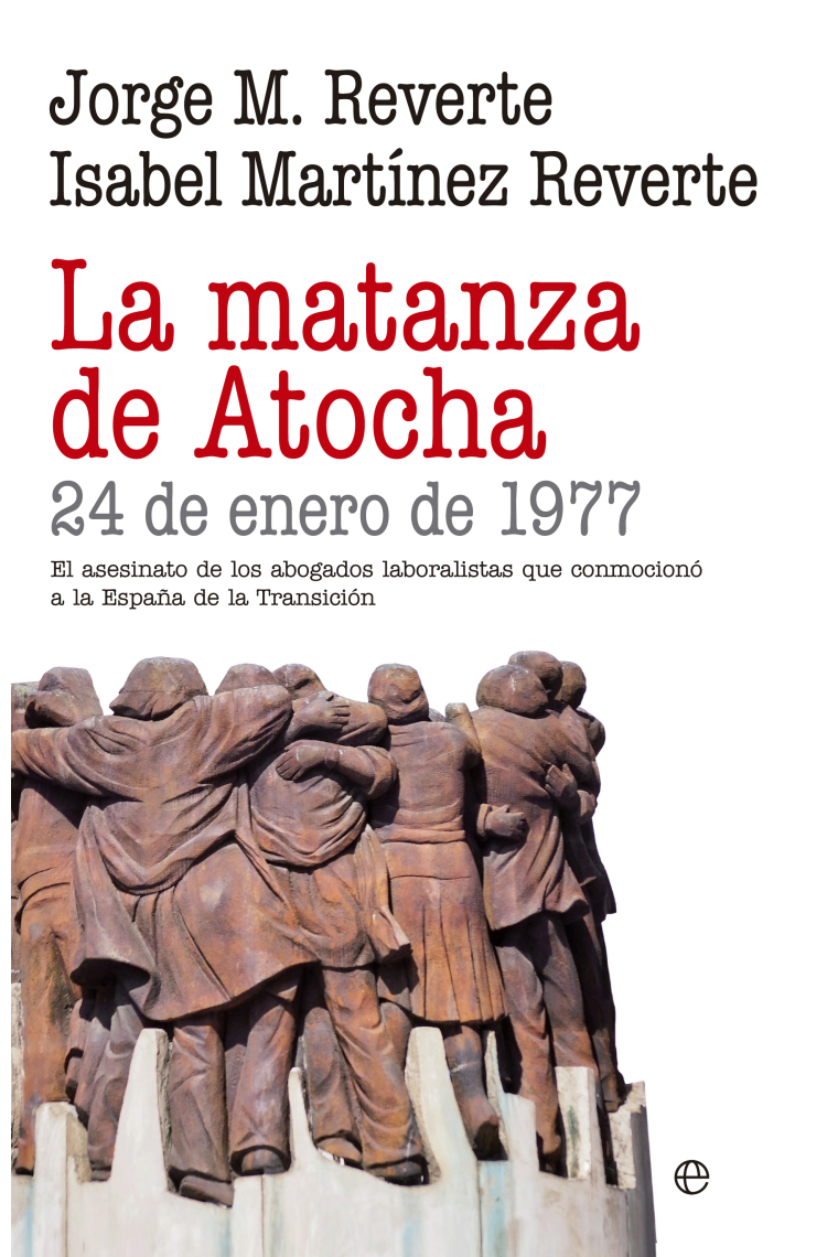 Matanza de Atocha. 24 de enero de 1977. El asesinato de los abogados laboralistas que conmocionó a la España de la transición