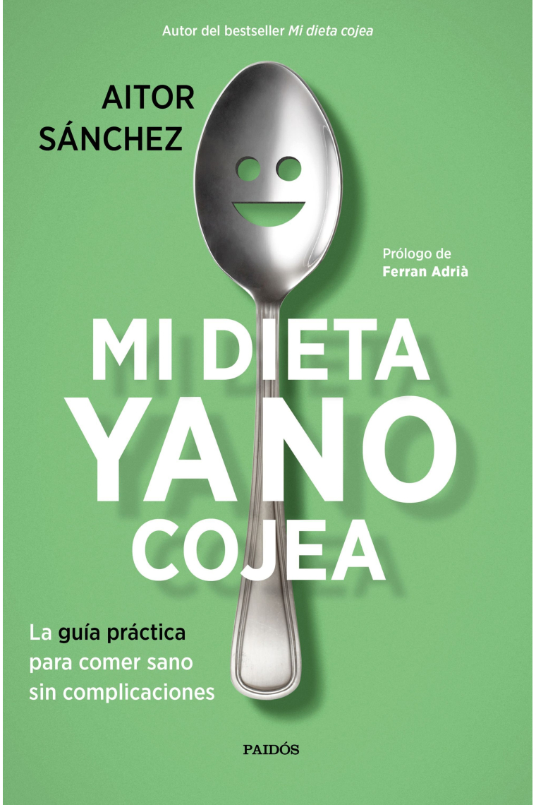 Mi dieta ya no cojea. La guía práctica para comer sano sin complicaciones