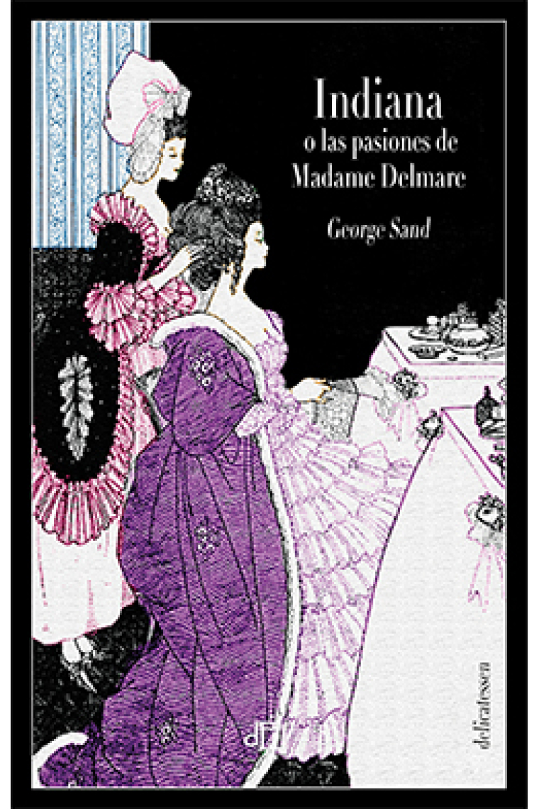 Indiana o las pasiones de Madame Delmare (Edición Ilustrada)