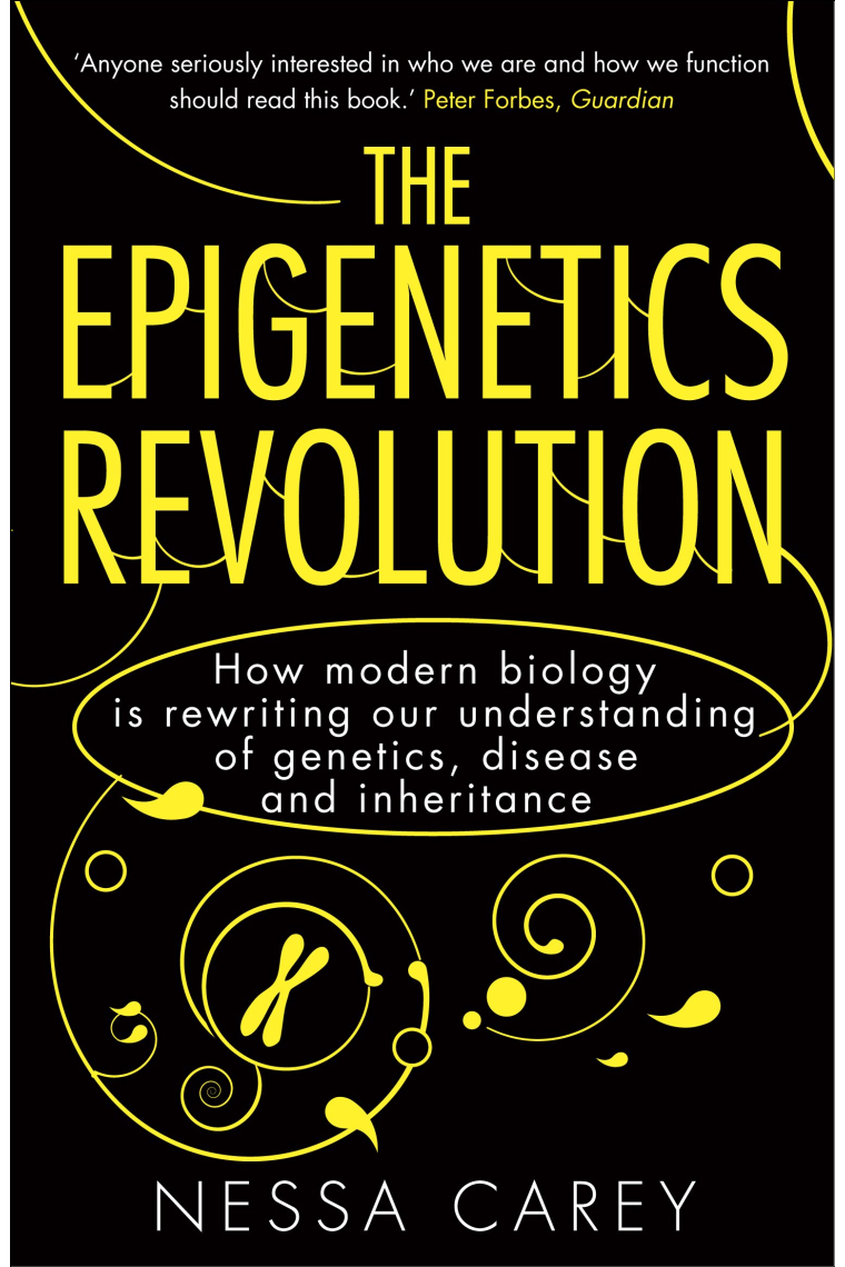 The Epigenetics Revolution: How Modern Biology is Rewriting Our Understanding of Genetics, Disease and Inheritance