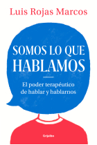 Somos lo que hablamos. El poder terapéutico de hablar y hablarnos