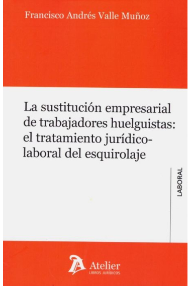 La sustitución empresarial de trabajadores huelguistas: el tratamiento jurídico-laboral del esquirolaje