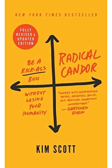 Radical Candor: Be a Kick-Ass Boss Without Losing Your Humanity