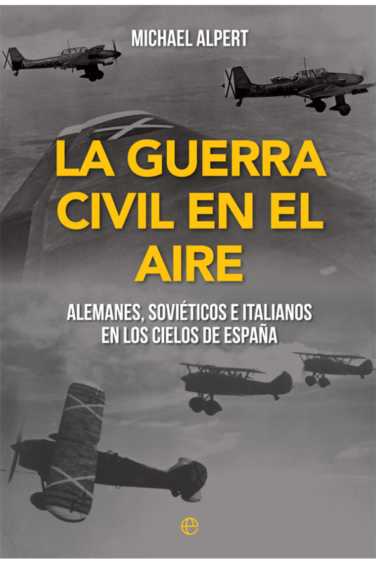 La Guerra Civil en el aire. Alemanes, soviéticos e italianos en los cielos de España