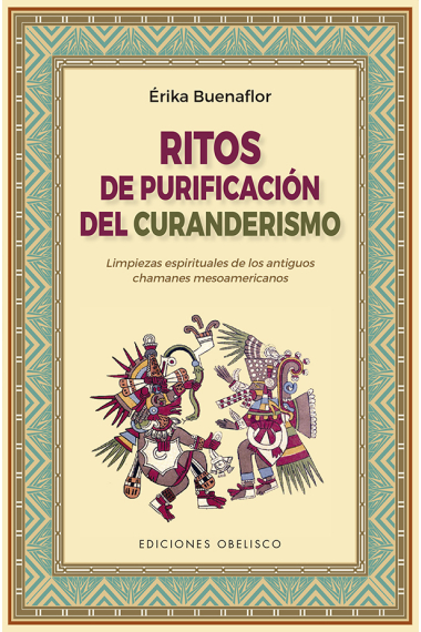 Ritos de purificación del curanderismo. Limpiezas espirituales de los antiguos chamanes mesoamericanos