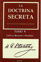 La Doctrina Secreta. Tomo 5: Ciencia, Religión Y Filosofía