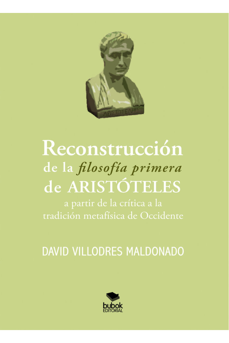 Reconstrucción de la filosofía primera de Aristóteles (a partir de la crítica a la tradición metafísica de Occidente)